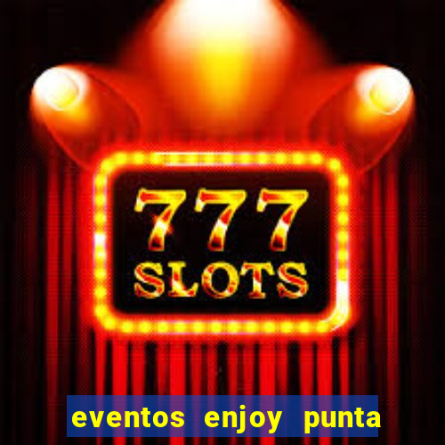 eventos enjoy punta del este