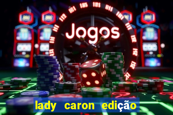 lady caron edição limitada baccarat