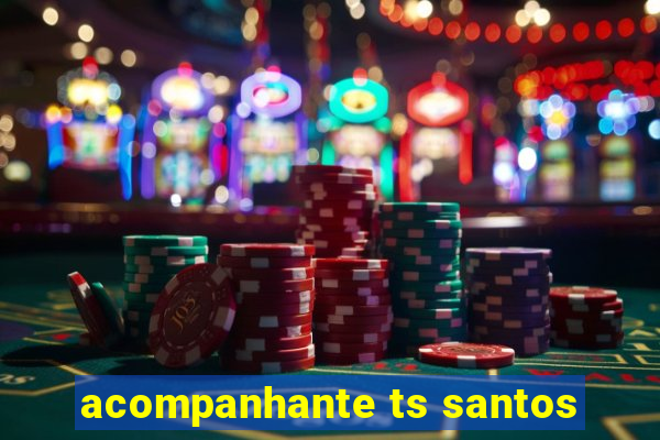 acompanhante ts santos