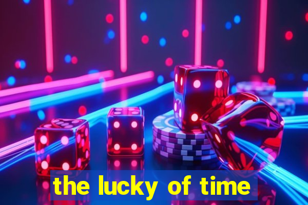 the lucky of time