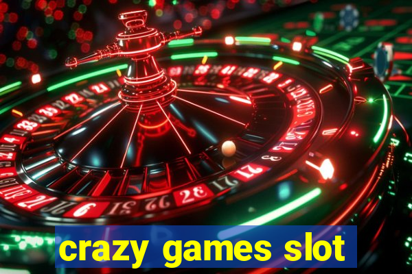 crazy games slot