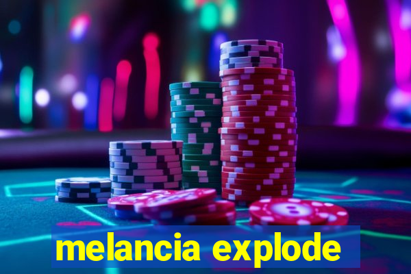 melancia explode