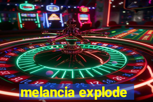 melancia explode