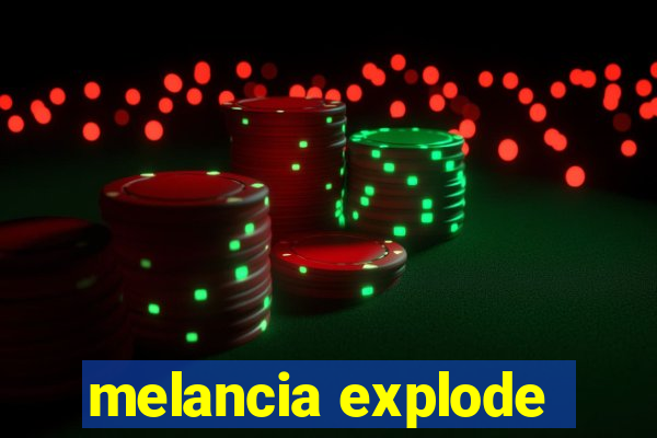 melancia explode