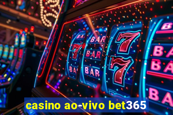 casino ao-vivo bet365