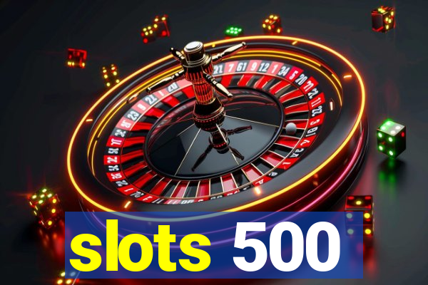 slots 500