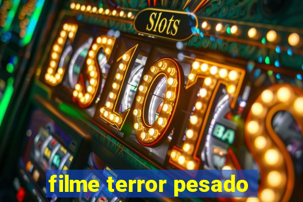 filme terror pesado