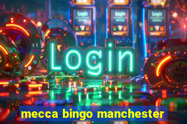 mecca bingo manchester