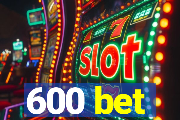 600 bet