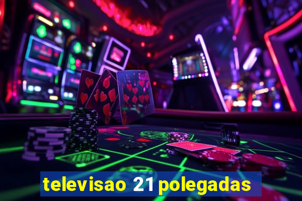 televisao 21 polegadas