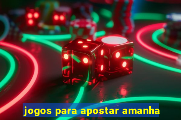 jogos para apostar amanha