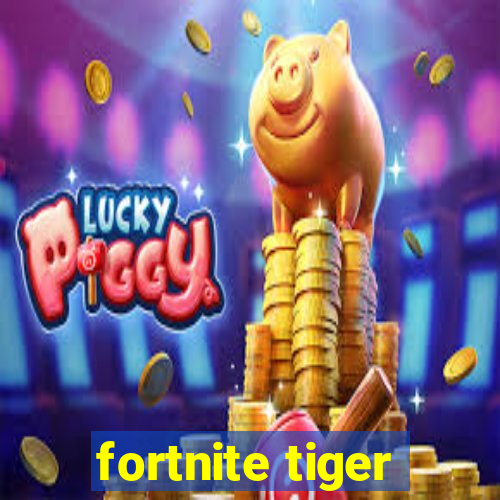 fortnite tiger