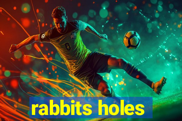 rabbits holes