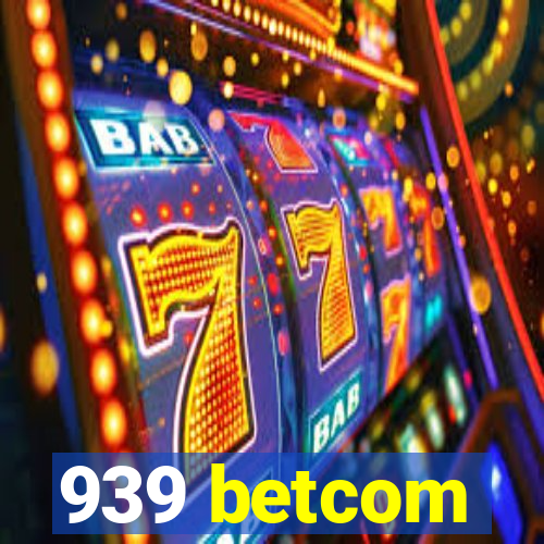 939 betcom