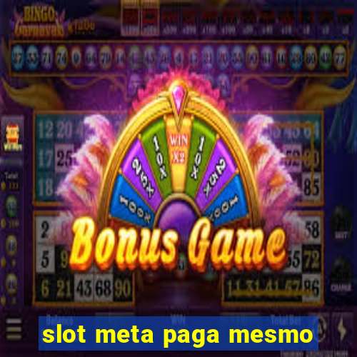 slot meta paga mesmo