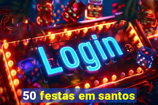 50 festas em santos