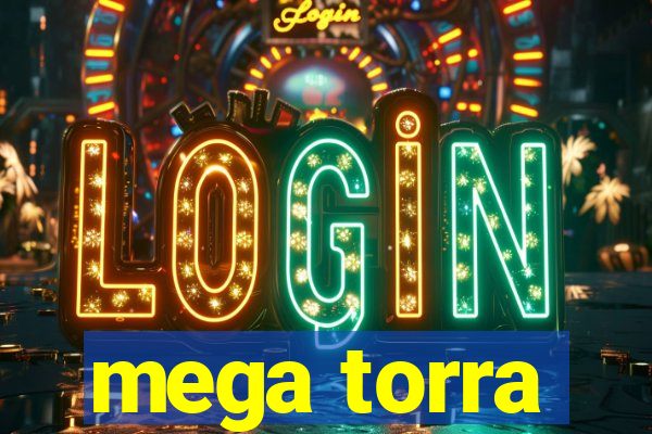 mega torra