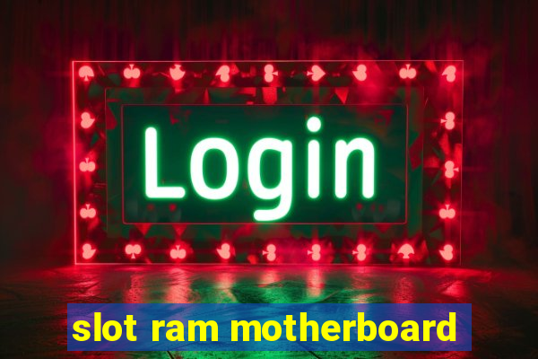 slot ram motherboard