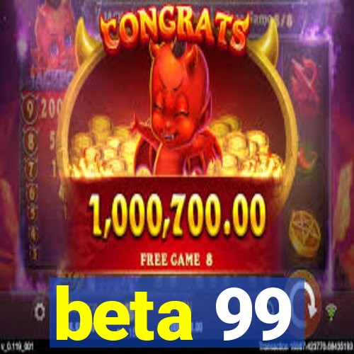 beta 99