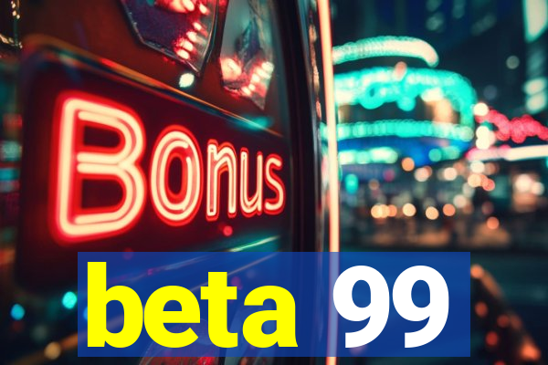 beta 99