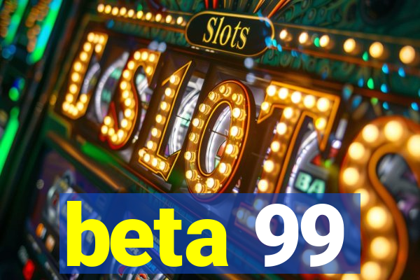 beta 99