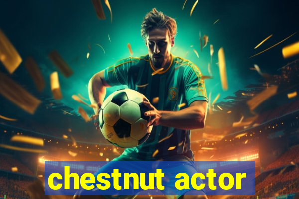 chestnut actor