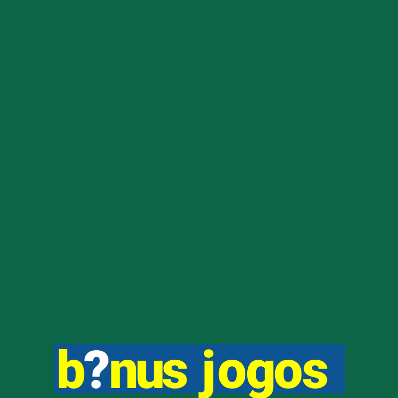 b?nus jogos