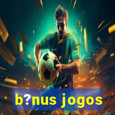 b?nus jogos