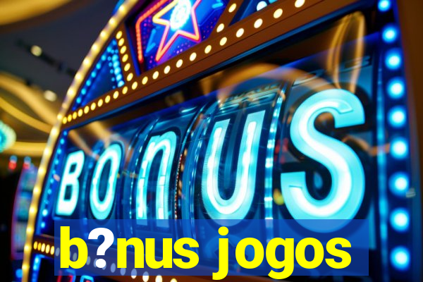 b?nus jogos