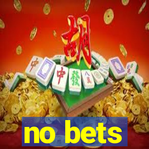 no bets