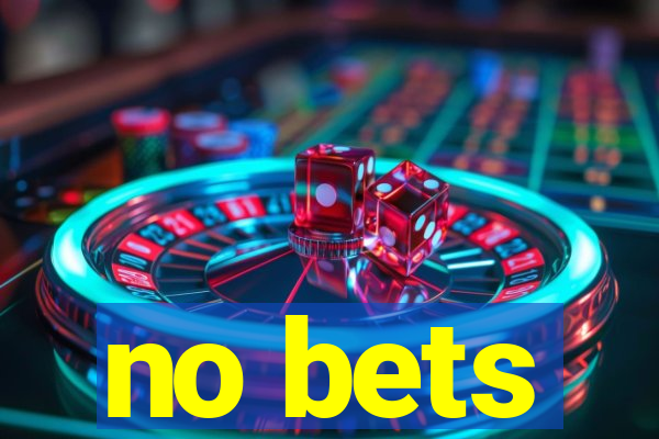 no bets