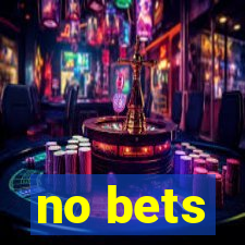 no bets