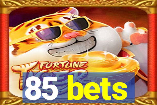 85 bets