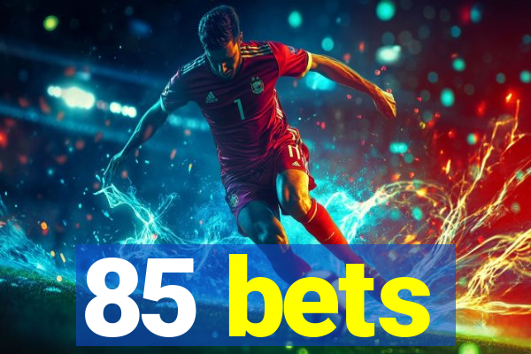 85 bets