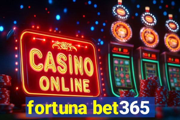 fortuna bet365