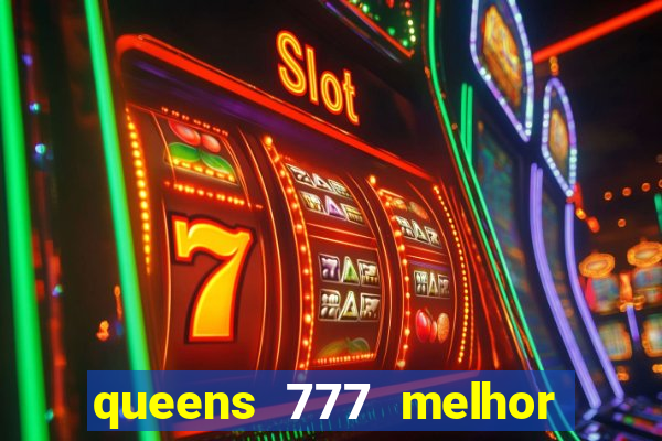 queens 777 melhor horário para jogar