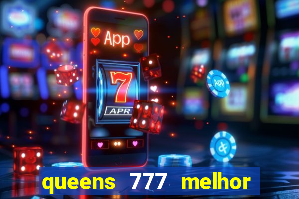 queens 777 melhor horário para jogar