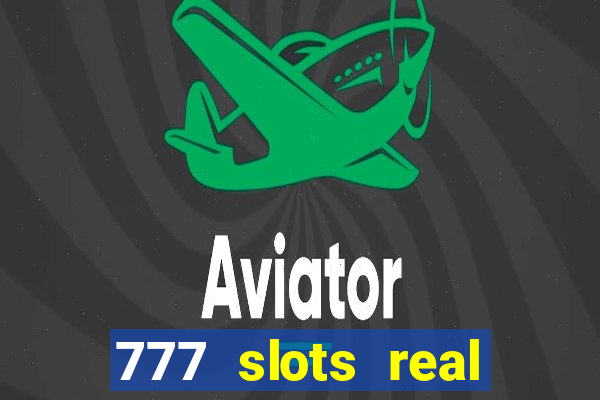 777 slots real casino cash