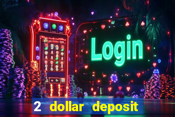 2 dollar deposit on casino