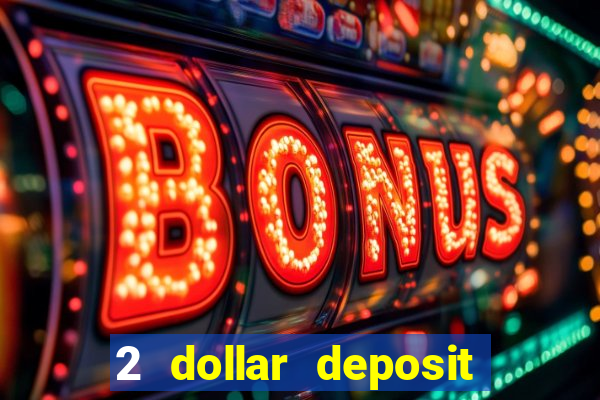 2 dollar deposit on casino