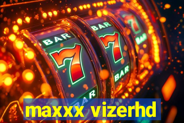 maxxx vizerhd