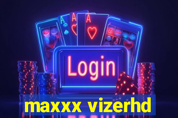 maxxx vizerhd