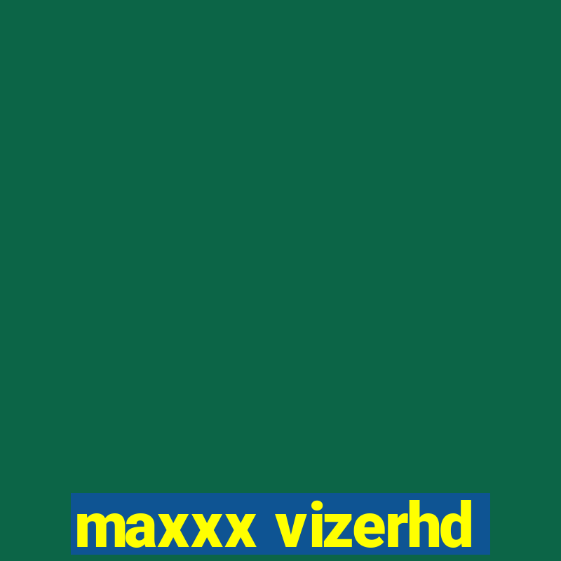 maxxx vizerhd