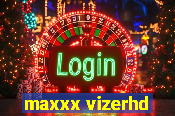 maxxx vizerhd