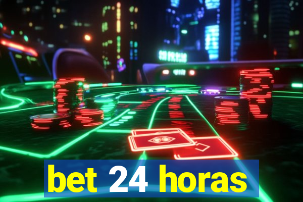 bet 24 horas