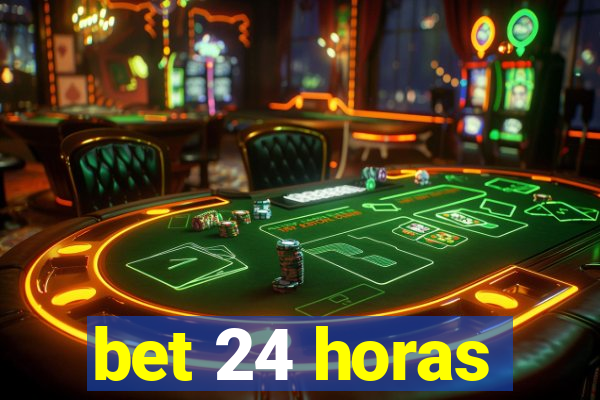 bet 24 horas