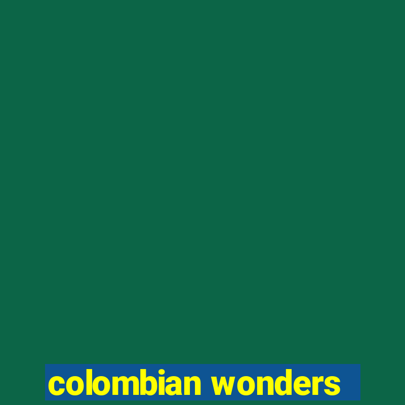 colombian wonders