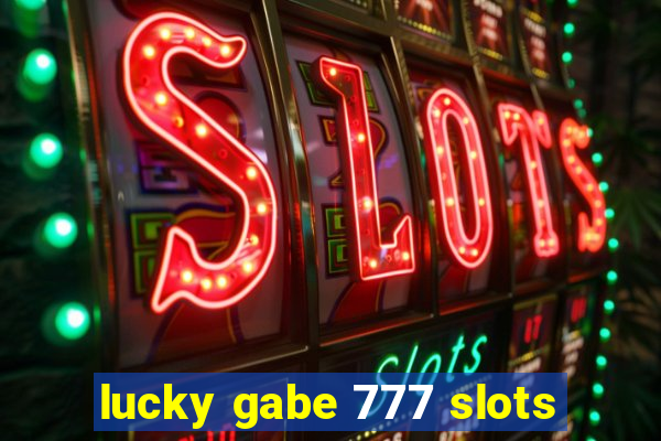 lucky gabe 777 slots