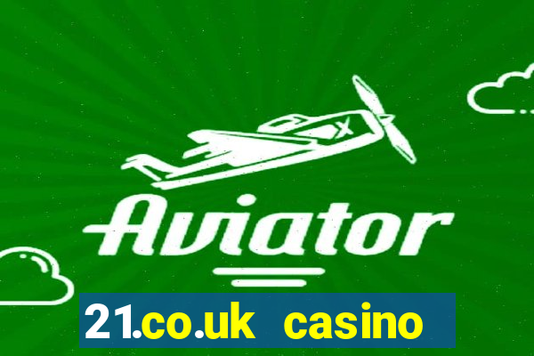 21.co.uk casino bonus code