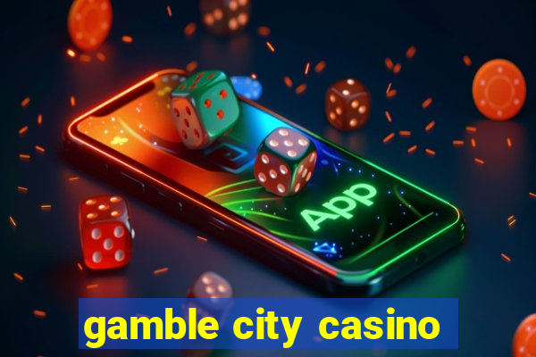 gamble city casino